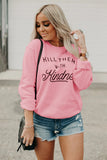 KILL THEM WITH Kindness Sweatshirt